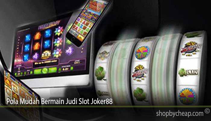 Pola Mudah Bermain Judi Slot Joker88